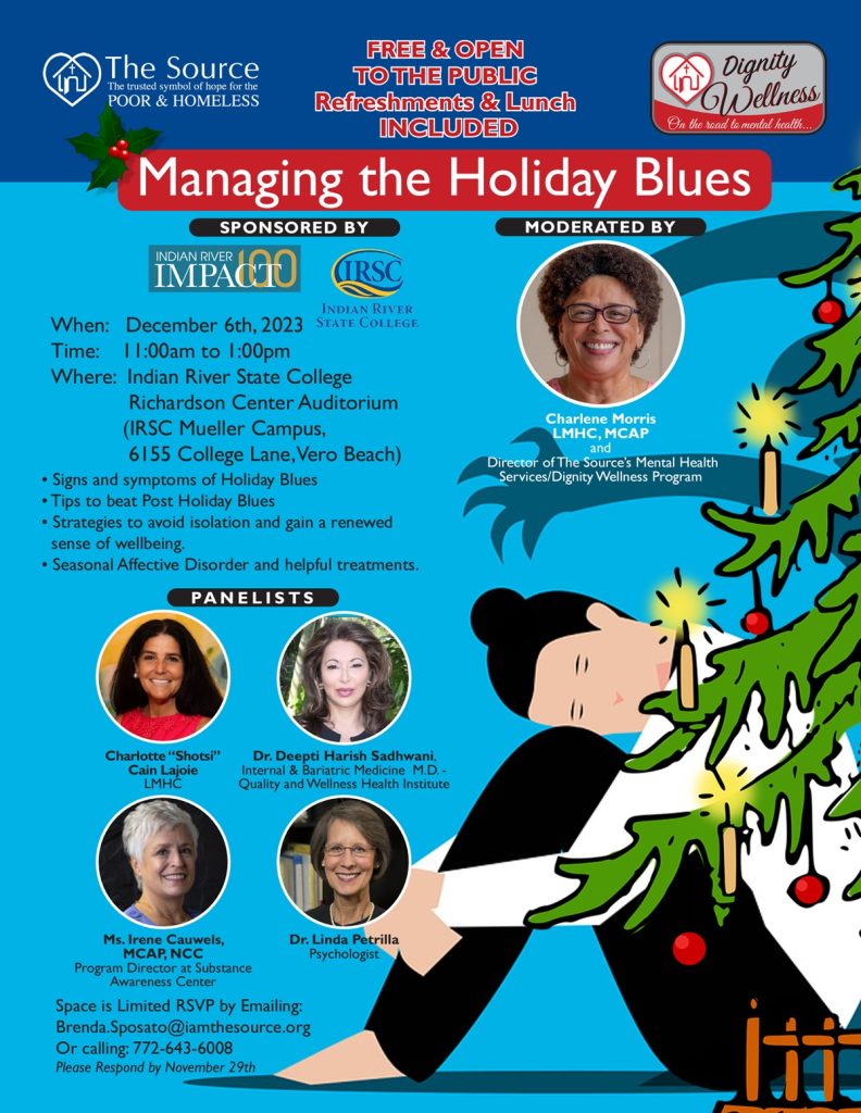 “Managing the Holiday Blues" is a free event sponsored by Impact 100 and Indian River State College that offers strategies to cope with holiday-related sadness, stress, and loneliness. Learn about Holiday Blues symptoms and ways to overcome them, combat isolation, and achieve a renewed sense of well-being. Charlene Morris, LMHC, MCAP and Director of The Source’s Mental Health Services/Dignity Wellness Program invites the community to this free seminar and luncheon to learn ways to cope and make the most of this time of the year. Attendees have an opportunity to participate in conversation with a panel of wellness and mental health experts in Vero Beach. The panel, moderated by Charlene Morris, include: - Charlotte "Shotsi" Cain Lajoie, LMHC - Dr. Deepti Harish Sadhwani, Internal & Bariatric Medicine, Quality and Wellness Health Institute - Irene Cauwels, MCAP, NCC and Program Director of Substance Awareness Center - Dr. Linda Petrilla, Psychologist Space is limited and RSVPs are being accepted by November 29 by emailing Brenda.Sposato@iamthesource.org or calling (772) 564-0202 Location Details Richardson Center @ Indian River State College 6155 College Lane Vero Beach, FL 32966